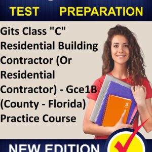 Study Gits Class "C" Residential Building Contractor (Or Residential Contractor) - Gce1B (County - Florida) Practice Course - Proxsoft